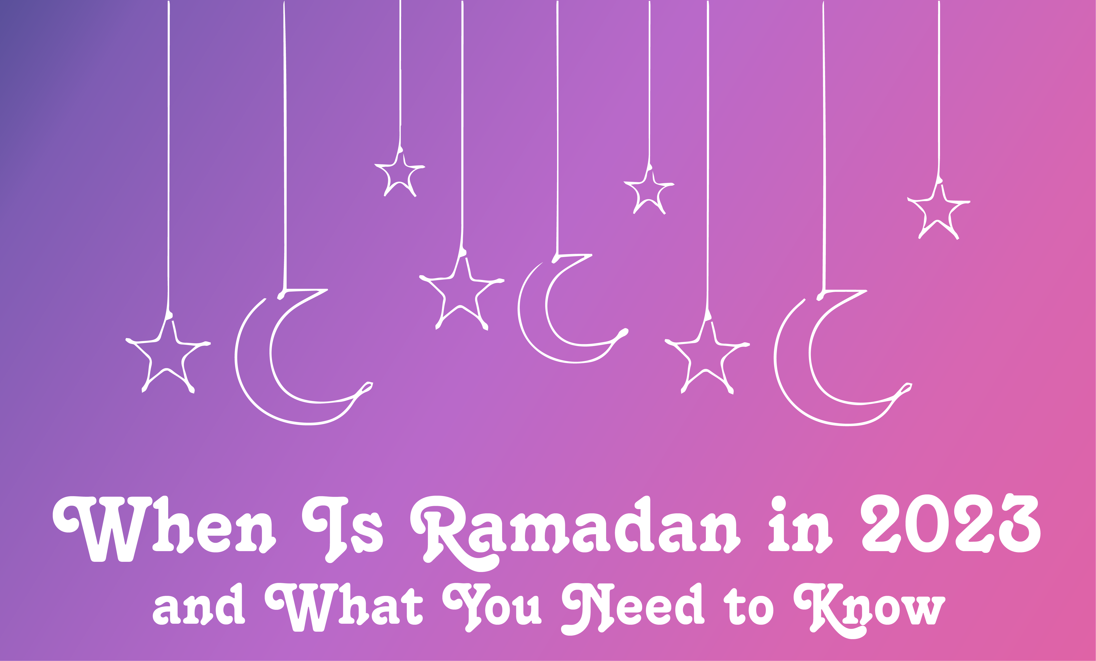 When Is Ramadan 2023 | What You Need to Know?