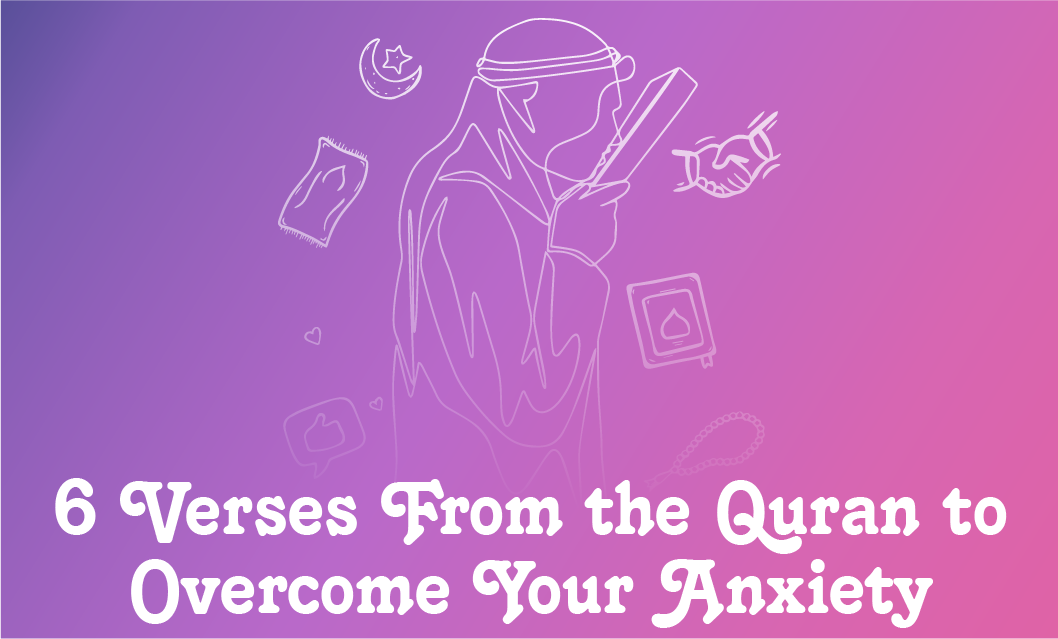 Six Verses From The Quran to Overcome Your Anxiety 