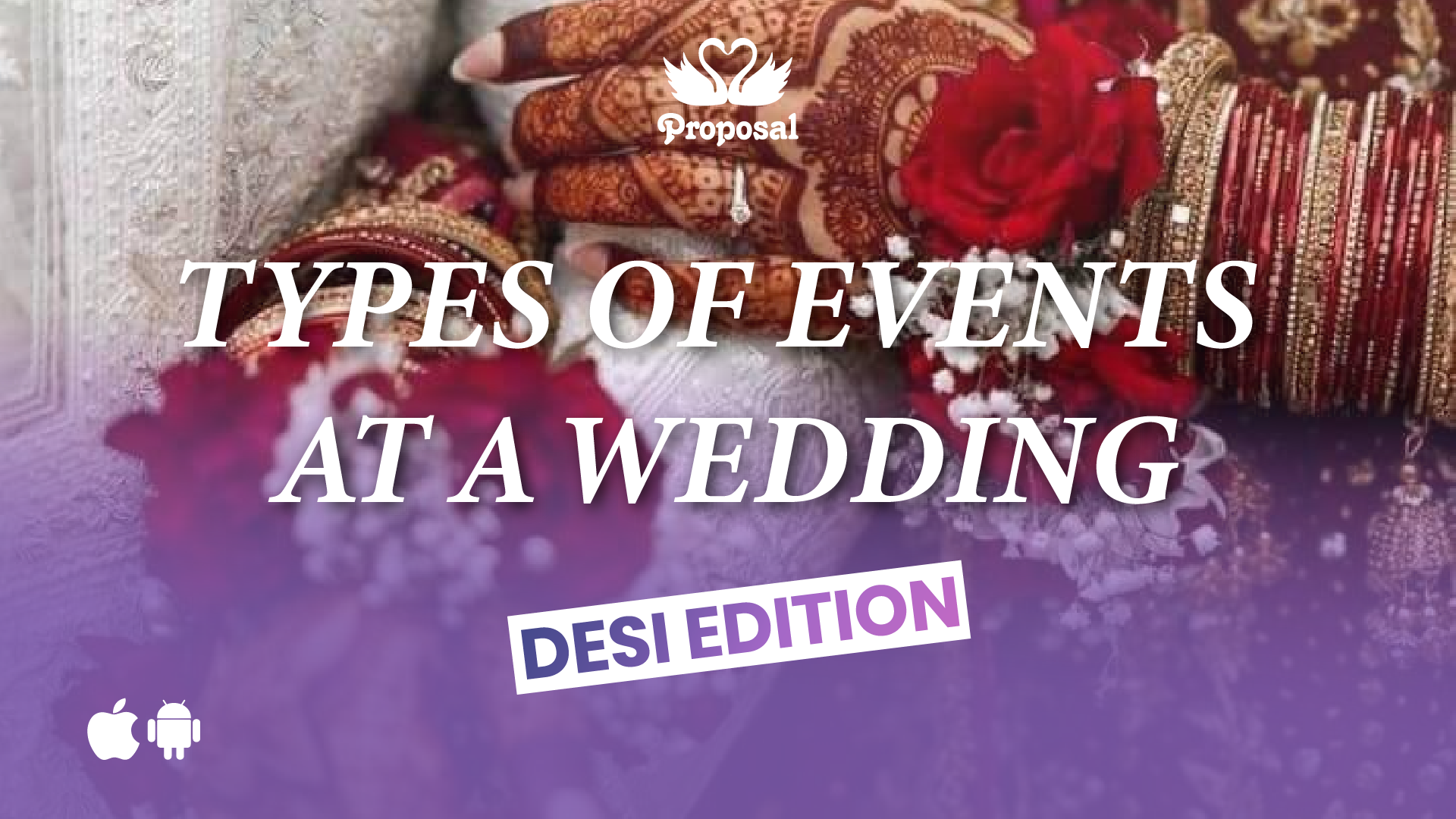 Types of Events at a Desi Wedding: The Ultimate Guide by Proposal